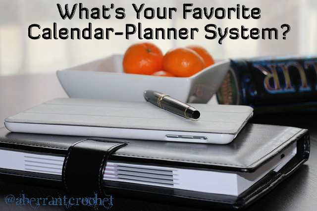 What's Your Favorite Calendar Planner System? - Aberrant Crochet